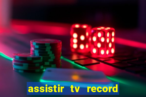 assistir tv record ao vivo